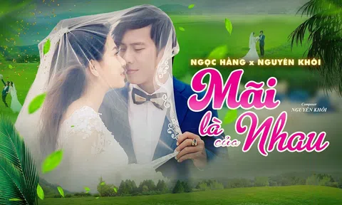 Ca sĩ Nguyên Khôi và “Bà xã” ra mắt MV tặng các đôi uyên ương mùa cưới