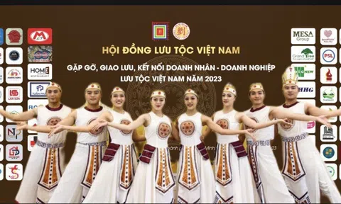 GẶP GỠ, GIAO LƯU, KẾT NỐI DOANH NHÂN - DOANH NGHIỆP LƯU TỘC VIỆT NAM