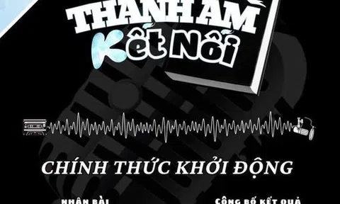 Cuộc thi “Thanh Âm Kết Nối” chính thức được khởi động