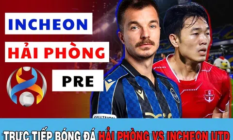 Trực tiếp bóng đá Hải Phòng FC vs Incheon United: Cựu thủ quân ĐT Việt Nam gây sốt Champions League?