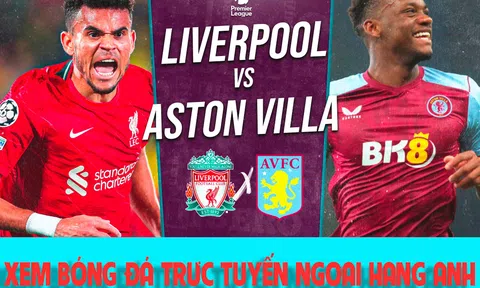 Xem bóng đá trực tuyến Liverpool vs Aston Villa; Trực tiếp bóng đá Ngoại hạng Anh K+ FULL HD hôm nay