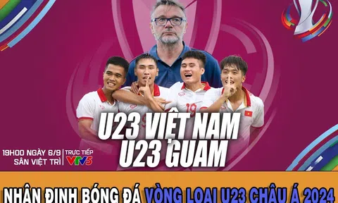 Nhận định bóng đá U23 Việt Nam vs U23 Guam: HLV Troussier đại thắng trận ra quân VL U23 châu Á 2024?