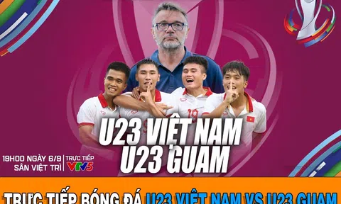 Trực tiếp bóng đá U23 Việt Nam vs U23 Guam: HLV Troussier thắng hủy diệt trận ra quân VL U23 châu Á?