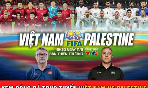 Xem bóng đá trực tuyến Việt Nam - Palestine: 19h30 ngày 11/9 - Trực tiếp bóng đá Đội tuyển Việt Nam