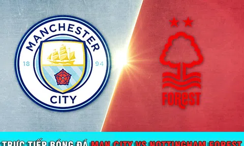 Trực tiếp bóng đá Man City vs Nottingham Forest 21h00 ngày 23/9; Lịch thi đấu Ngoại hạng Anh hôm nay