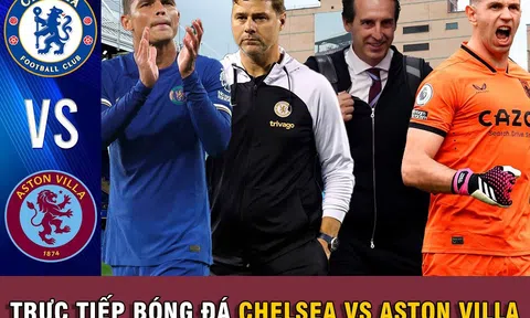 Trực tiếp bóng đá Chelsea vs Aston Villa: 20h00 ngày 24/9; Lịch thi đấu Ngoại hạng Anh 2023/2024