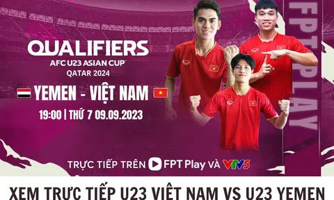 Xem trực tiếp U23 Việt Nam vs U23 Yemen ở đâu, kênh nào? - Trực tiếp Vòng loại U23 châu Á 2024