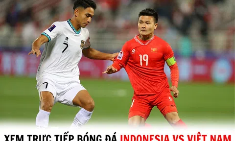 Xem trực tiếp bóng đá Indonesia vs Việt Nam ở đâu, kênh nào? - Trực tiếp Vòng loại World Cup 2026