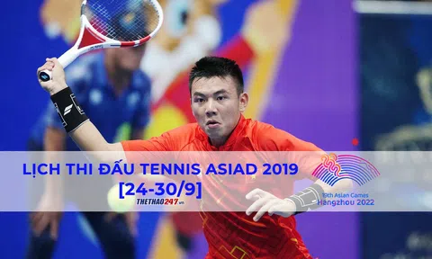 Lịch thi đấu tennis ASIAD 19 mới nhất [24-30/9]