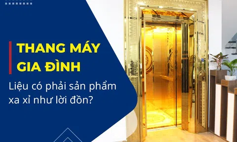 Thang máy gia đình liệu có phải là sản phẩm xa xỉ như lời đồn?