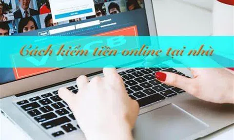 4 cách kiếm tiền online hiệu quả tại nhà