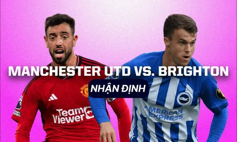 Nhận định bóng đá MU vs Brighton - Vòng 5 Ngoại hạng Anh: Bruno Fernandes vắng mặt?