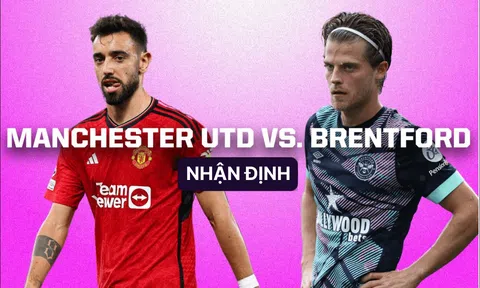 Nhận định bóng đá MU vs Brentford - Ngoại hạng Anh: Cơ hội cuối của Ten Hag