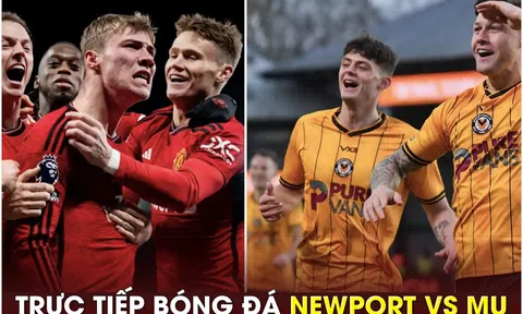 Trực tiếp bóng đá Newport vs MU, 23h30 ngày 28/1 - Link xem trực tiếp Cúp FA trên FPT FULL HD