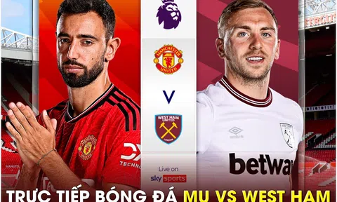 Trực tiếp bóng đá MU vs West Ham, 21h00 ngày 4/2 - Link xem Man Utd Ngoại hạng Anh trên K+ FULL HD