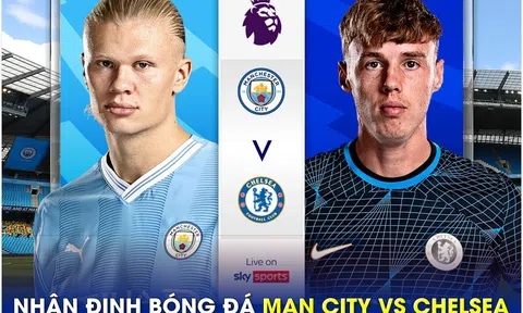 Nhận định bóng đá Man City vs Chelsea - Vòng 25 Ngoại hạng Anh: HLV Pochettino nguy cơ bị sa thải