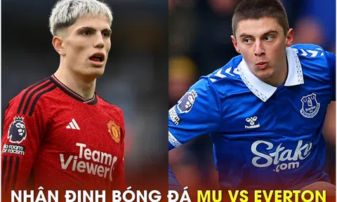 Nhận định bóng đá MU vs Everton - Vòng 28 Ngoại hạng Anh: Cơ hội cuối của HLV Ten Hag?