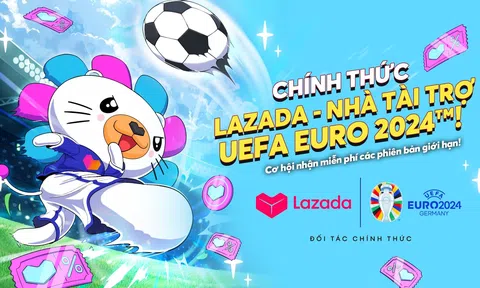 Euro 2024 bùng nổ cùng Lazada - Nhà tài trợ chính thức của giải đấu