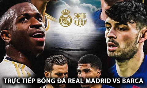 Xem trực tiếp bóng đá Real vs Barca ở đâu, kênh nào? Link xem trực tuyến La Liga FULL HD
