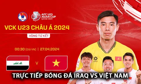 Xem trực tiếp bóng đá U23 Việt Nam vs U23 Iraq ở đâu, kênh nào? Link xem trực tuyến U23 châu Á FULL HD