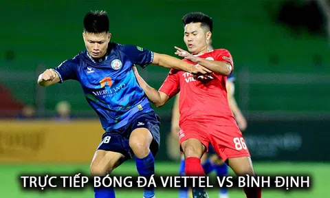 Trực tiếp bóng đá Viettel vs Bình Định - Vòng 18 V.League: Hoàng Đức gây thất vọng lớn