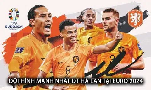Đội hình mạnh nhất của ĐT Hà Lan tại EURO 2024: Van Dijk sắm vai thủ lĩnh; Mục tiêu chuyển nhượng MU tỏa sáng?