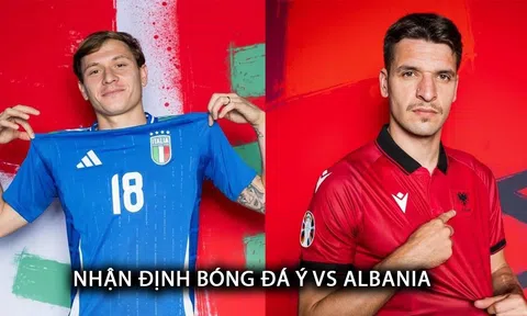 Nhận định bóng đá Ý vs Albania - Bảng B EURO 2024: Nhà ĐKVĐ phô diễn sức mạnh