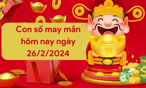 Con số may mắn theo 12 con giáp hôm nay 26/2/2024