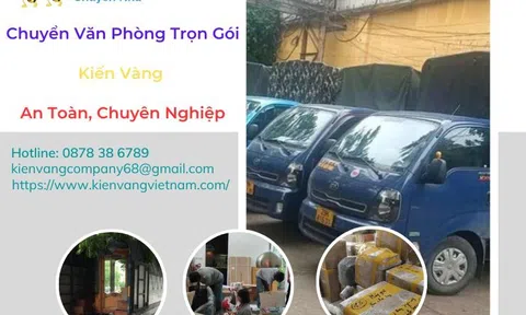 Chuyển văn phòng trọn gói Kiến Vàng an toàn, chuyên nghiệp