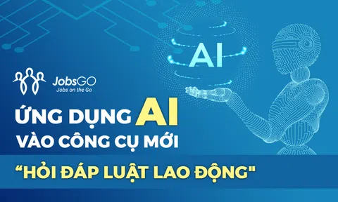 JobsGO ứng dụng AI vào công cụ mới - hỗ trợ mọi thắc mắc về luật lao động