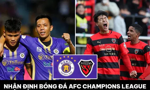 Nhận định bóng đá Hà Nội FC vs Pohang Steelers - AFC Champions League: Dàn sao ĐT Việt Nam ghi điểm?