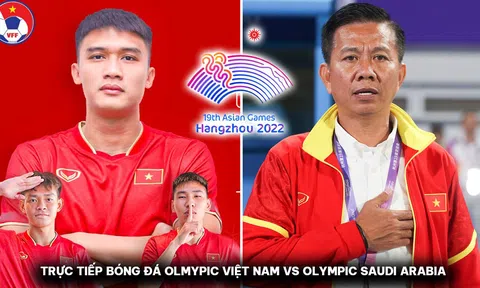 Trực tiếp bóng đá Olympic Việt Nam vs Olympic Saudi Arabia - ASIAD 19; Cách xem trực tiếp ASIAD 2023