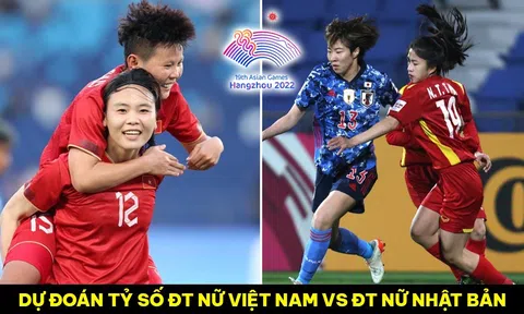 Dự đoán tỷ số ĐT nữ Việt Nam vs ĐT nữ Nhật Bản - ASIAD 2023: Ngôi sao thay thế Huỳnh Như tỏa sáng?