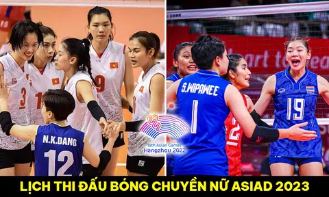 Lịch thi đấu bóng chuyền nữ ASIAD 2023 hôm nay: Việt Nam đánh bại Thái Lan giành tấm huy chương lịch sử?