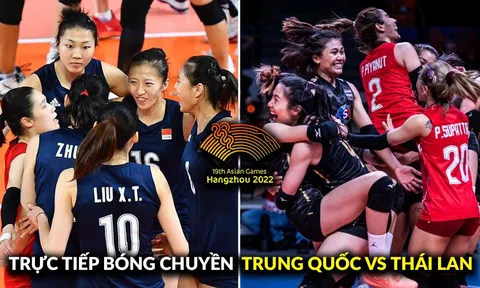 Trực tiếp bóng chuyền nữ Trung Quốc vs Thái Lan - ASIAD 2023; Cách xem trực tiếp bóng chuyền nữ ASIAD