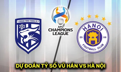 Dự đoán tỷ số Wuhan Three Towns vs Hà Nội FC - AFC Champions League: Thủ quân ĐT Việt Nam tỏa sáng?