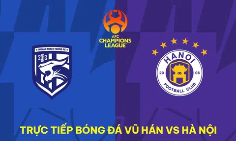 Xem trực tiếp bóng đá Wuhan Three Towns vs Hà Nội FC ở đâu, kênh nào? Link xem trực tuyến Cúp C1 châu Á
