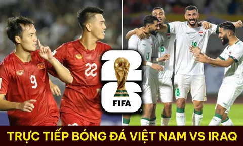 Xem trực tiếp bóng đá ĐT Việt Nam vs ĐT Iraq ở đâu, kênh nào? Link xem trực tuyến VL World Cup 2026