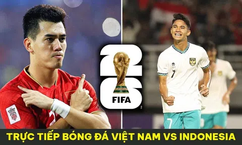 Xem trực tiếp bóng đá ĐT Việt Nam vs Indonesia ở đâu, kênh nào? Link xem trực tuyến VL World Cup