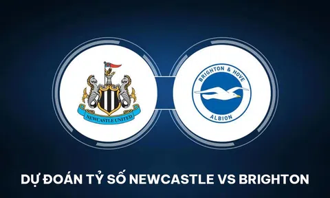 Dự đoán tỷ số Newcastle vs Brighton - Vòng 37 Ngoại hạng Anh: Man Utd nhận tin dữ trên BXH?