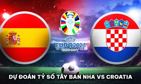Dự đoán tỷ số Tây Ban Nha vs Croatia - EURO 2024: Truyền nhân Messi đi vào lịch sử châu Âu