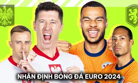 Nhận định bóng đá Ba Lan vs Hà Lan - Bảng D EURO 2024: 'Cơn lốc màu da cam' thị uy sức mạnh?