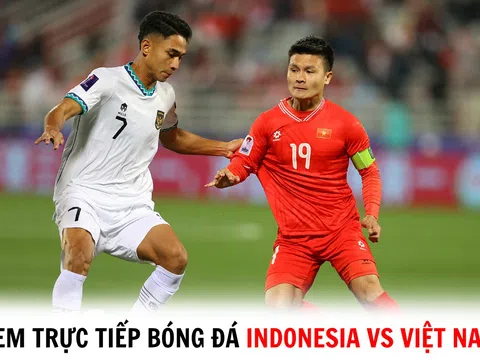 Xem trực tiếp bóng đá Indonesia vs Việt Nam ở đâu, kênh nào? - Trực tiếp Vòng loại World Cup 2026