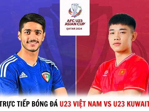 Trực tiếp bóng đá U23 Việt Nam vs U23 Kuwait - VCK U23 châu Á 2024: Chiến thắng dễ dàng?