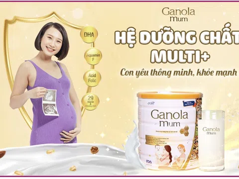 Ganola Mum với hệ dưỡng chất Multi+ đồng hành cùng mẹ, phát triển cùng con