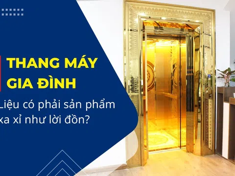 Thang máy gia đình liệu có phải là sản phẩm xa xỉ như lời đồn?