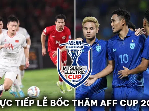 Xem trực tiếp lễ bốc thăm AFF Cup 2024 ở đâu, kênh nào? - ĐT Việt Nam tái đấu Indonesia?