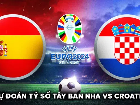 Dự đoán tỷ số Tây Ban Nha vs Croatia - EURO 2024: Truyền nhân Messi đi vào lịch sử châu Âu