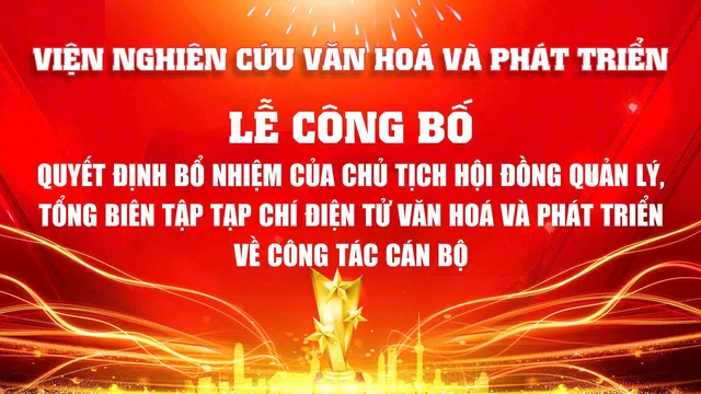 Tạp chí điện tử Văn hóa và Phát triển công bố Quyết định bổ nhiệm về công tác cán bộ