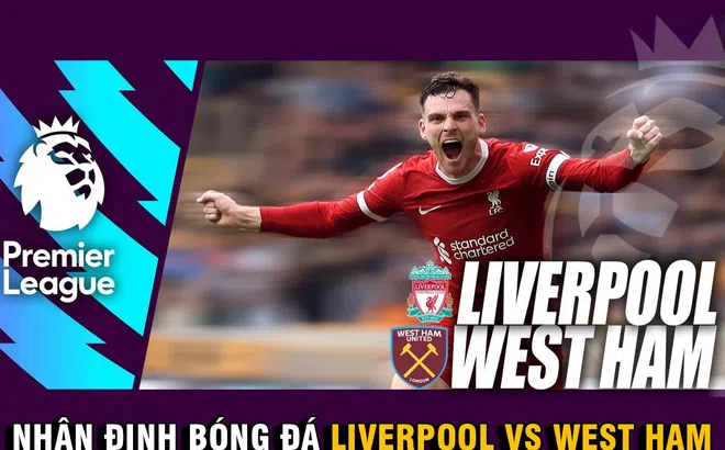 Nhận định bóng đá Liverpool vs West Ham: The Kops ngã ngựa, David Moyes 'phục thù'? Lịch thi đấu NHA